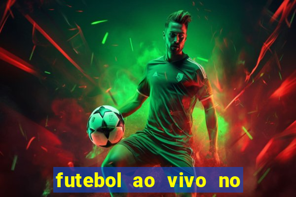 futebol ao vivo no celular futemax